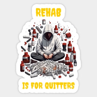 Rehab is for quitters Sticker